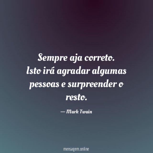 Sempre aja correto
