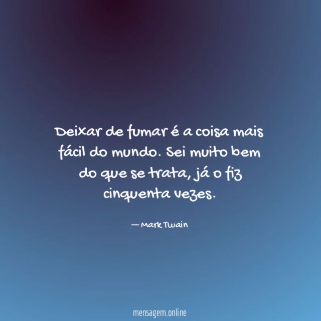 Deixar de fumar é a coisa mais fácil do mundo