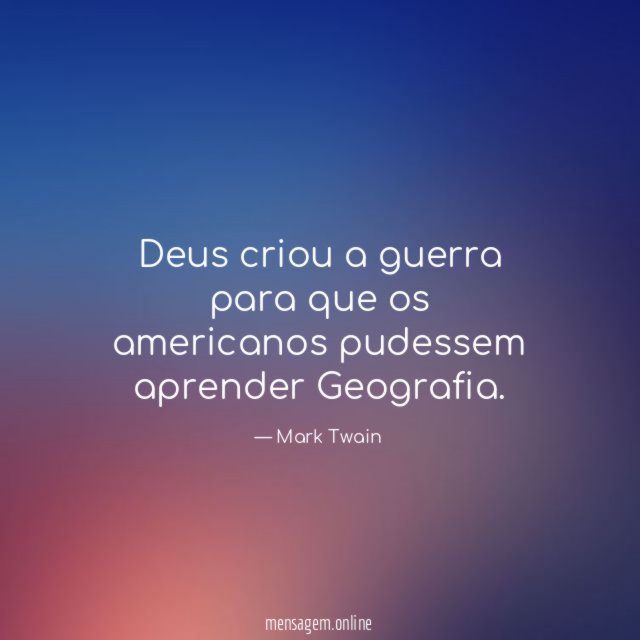 Deus criou a guerra para que os americanos pudessem aprender Geografia