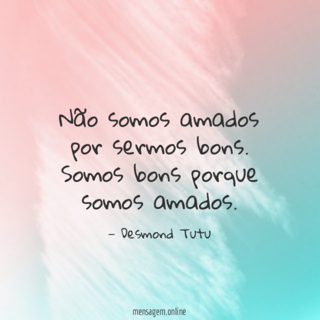Não somos amados por sermos bons
