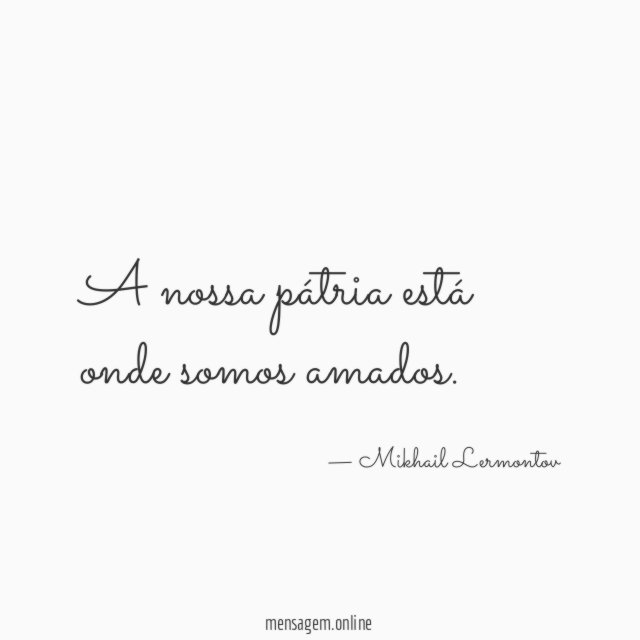 A nossa pátria está onde somos amados
