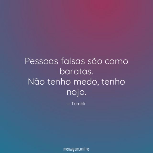Pessoas falsas são como baratas