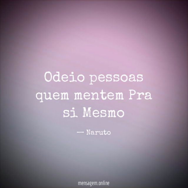 Odeio pessoas quem mentem Pra si Mesmo