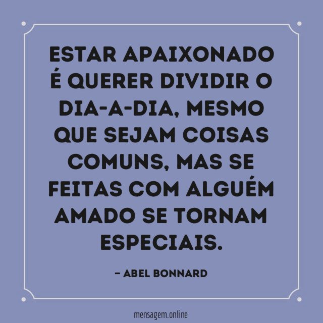 Estar apaixonado é querer dividir o dia-a-dia
