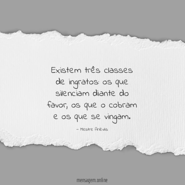 Existem três classes de ingratos