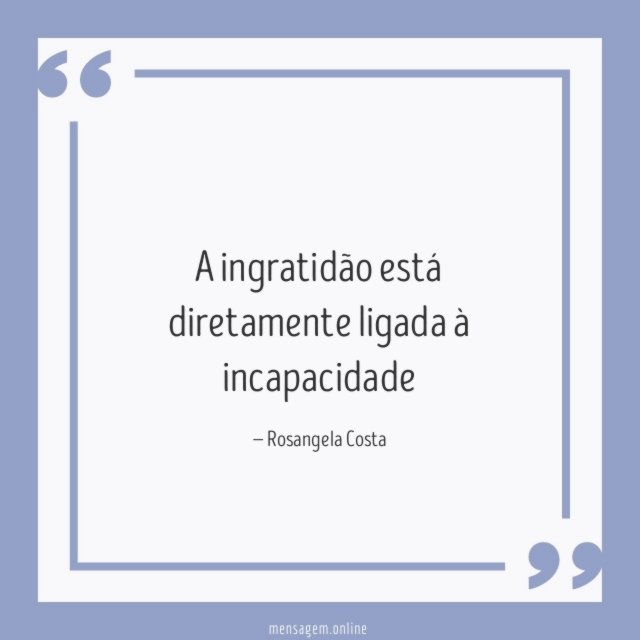 A ingratidão está diretamente ligada à incapacidade