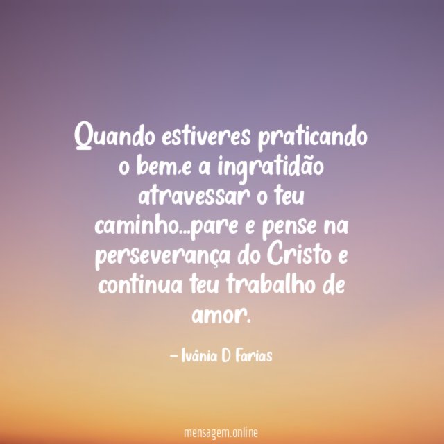 Quando estiveres praticando o bem