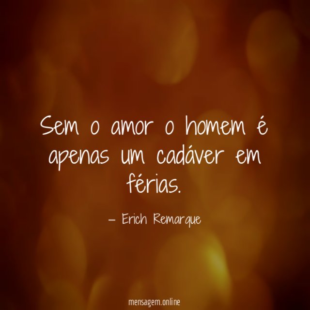 Sem o amor o homem é apenas um cadáver em férias