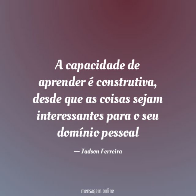 A capacidade de aprender é construtiva
