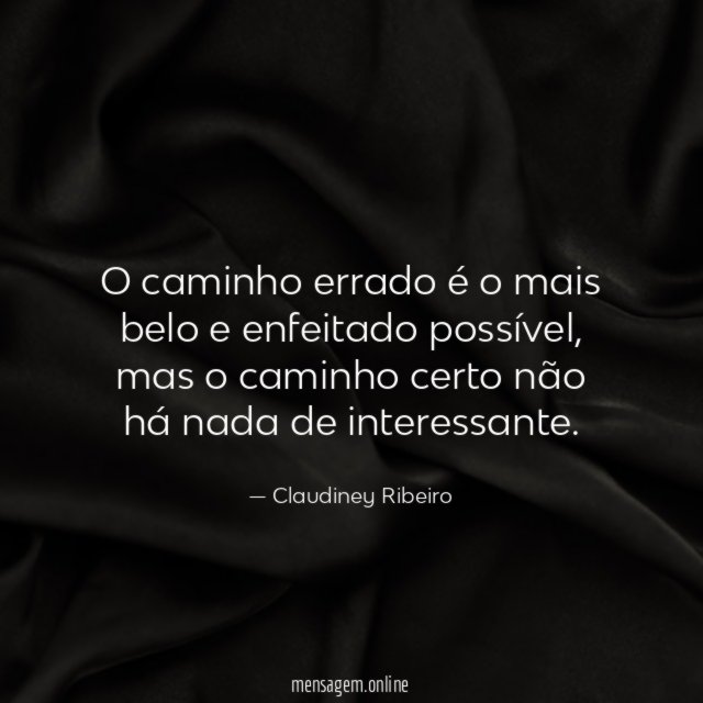 O caminho errado é o mais belo e enfeitado possível