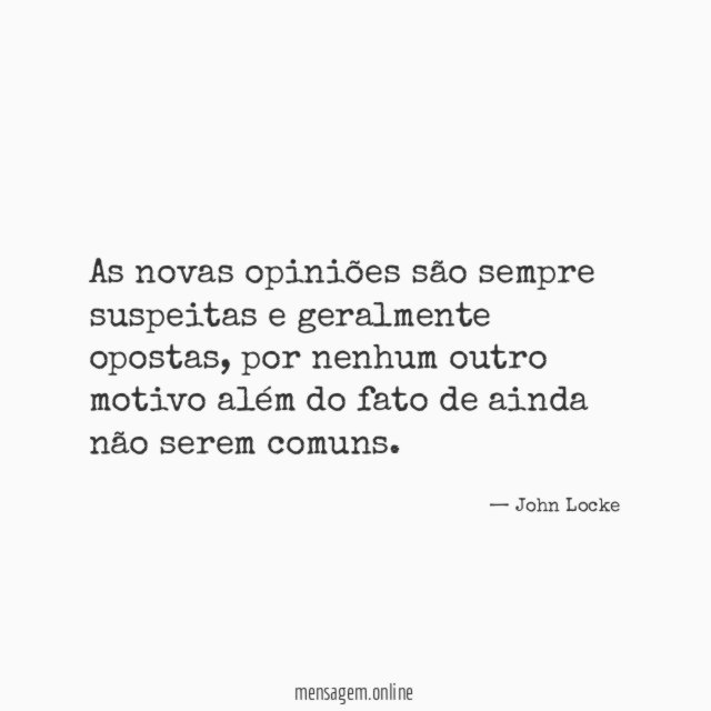 As novas opiniões são sempre suspeitas e geralmente opostas
