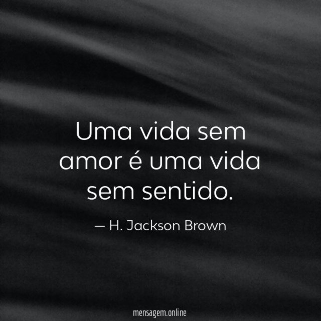Uma vida sem amor é uma vida sem sentido