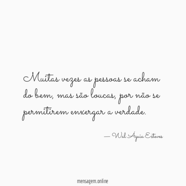 Muitas vezes as pessoas se acham do bem
