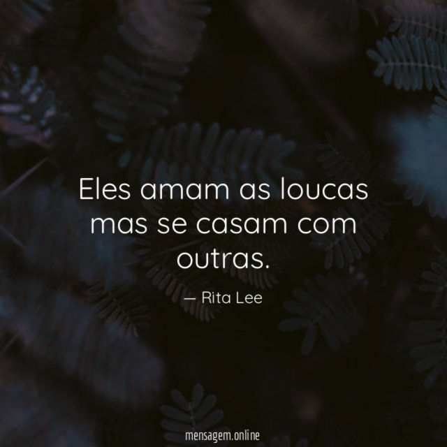 Eles amam as loucas mas se casam com outras