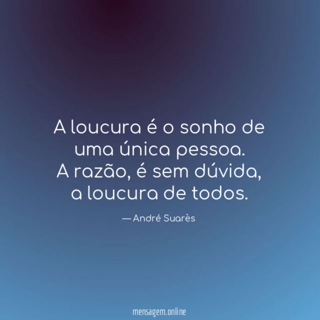 A loucura é o sonho de uma única pessoa