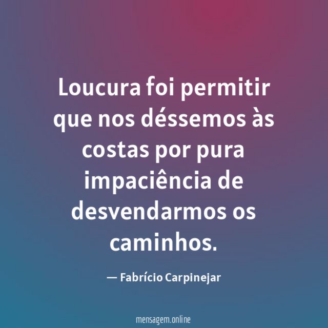 Loucura foi permitir que nos déssemos às costas