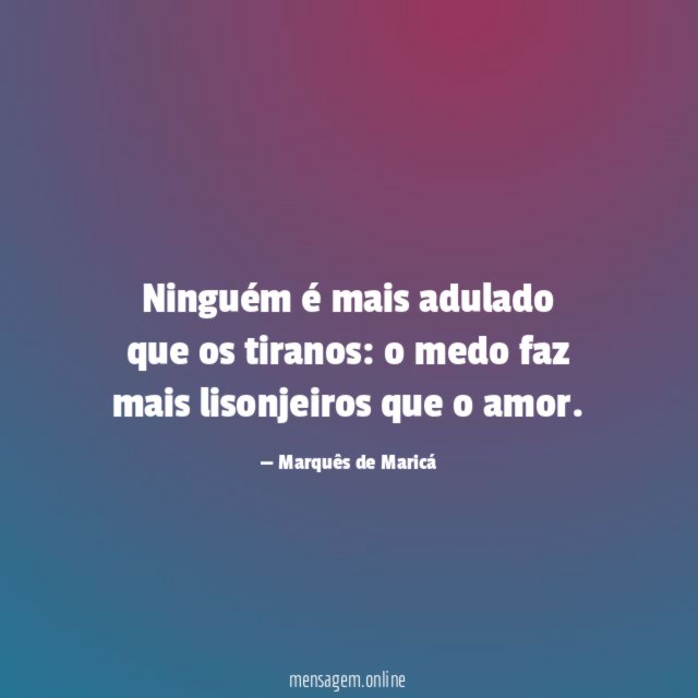 Ninguém é mais adulado que os tiranos