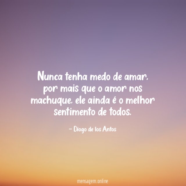 Nunca tenha medo de amar