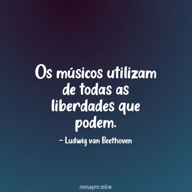 Os músicos utilizam de todas as liberdades que podem