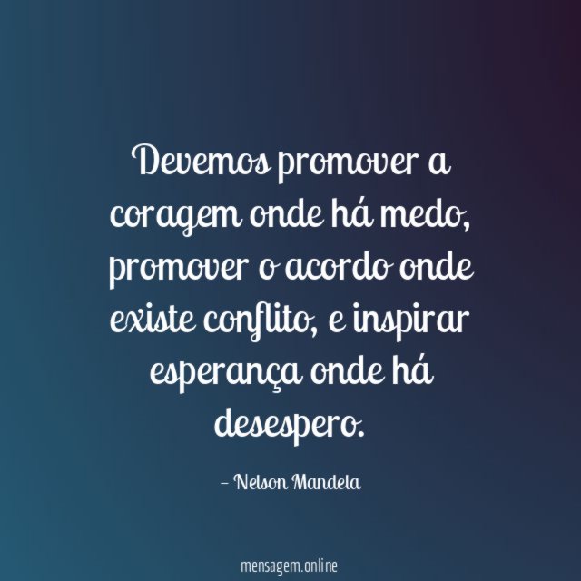 Devemos promover a coragem onde há medo