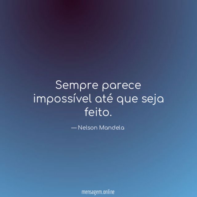 Sempre parece impossível até que seja feito