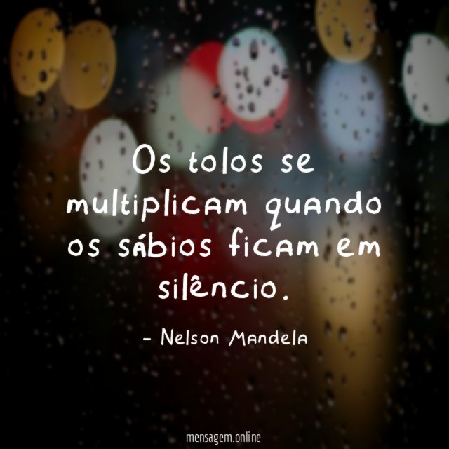 Os tolos se multiplicam quando os sábios ficam em silêncio