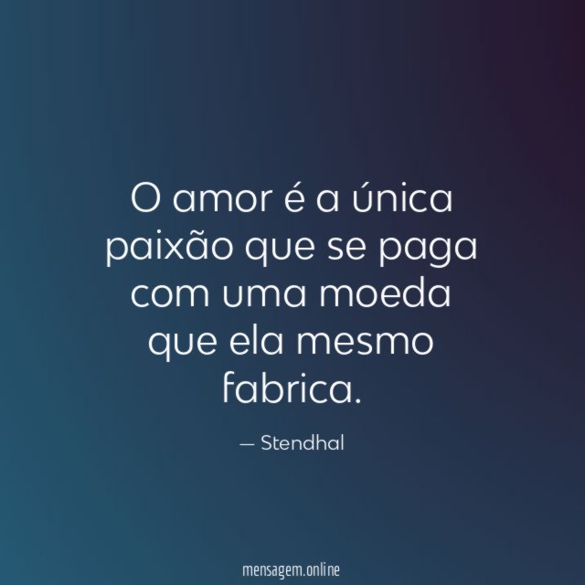 O amor é a única paixão que se