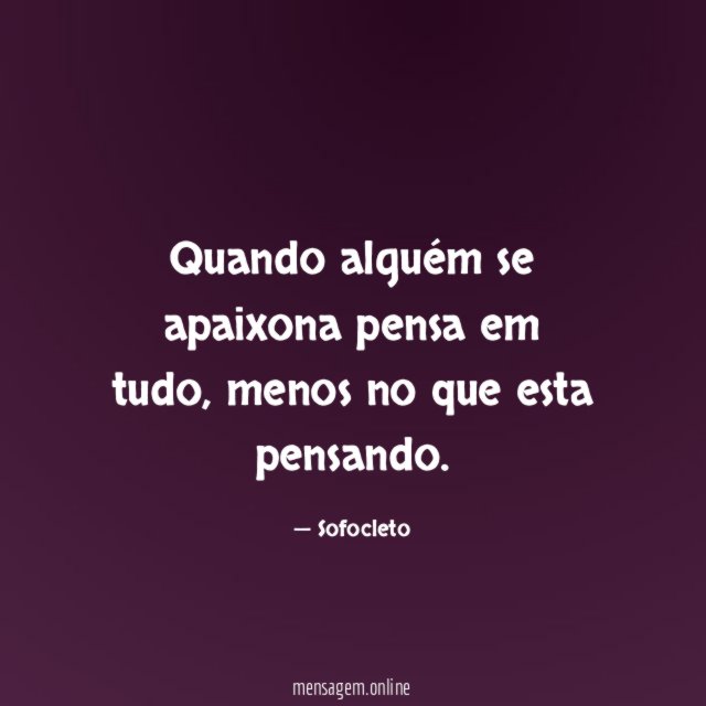 Quando alguém se apaixona pensa em tudo