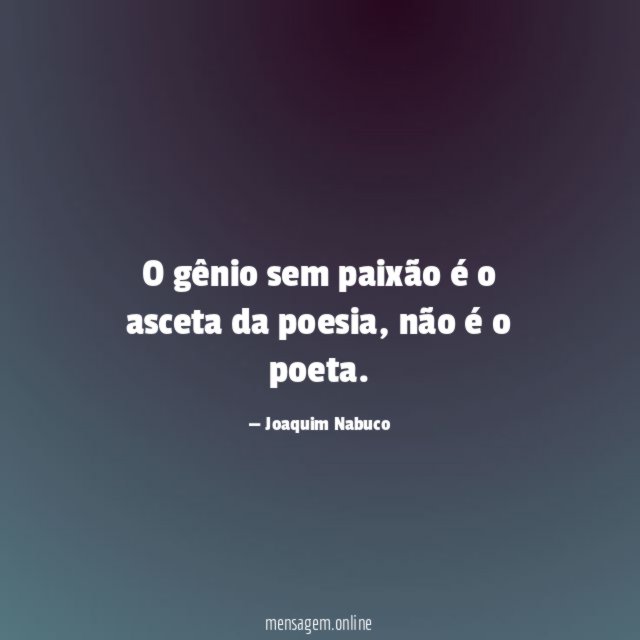 O gênio sem paixão é o asceta da poesia