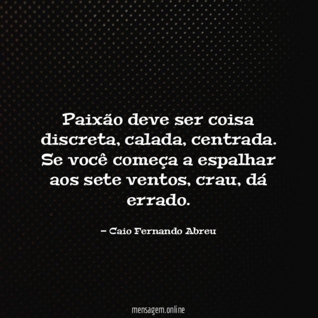 Paixão deve ser coisa discreta