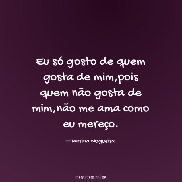 Eu só gosto de quem gosta de mim