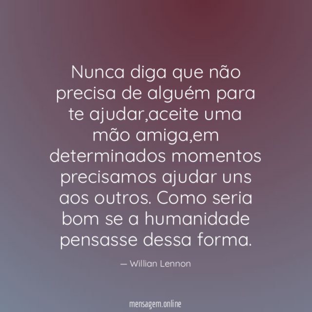 Nunca diga que não precisa de alguém para te ajudar