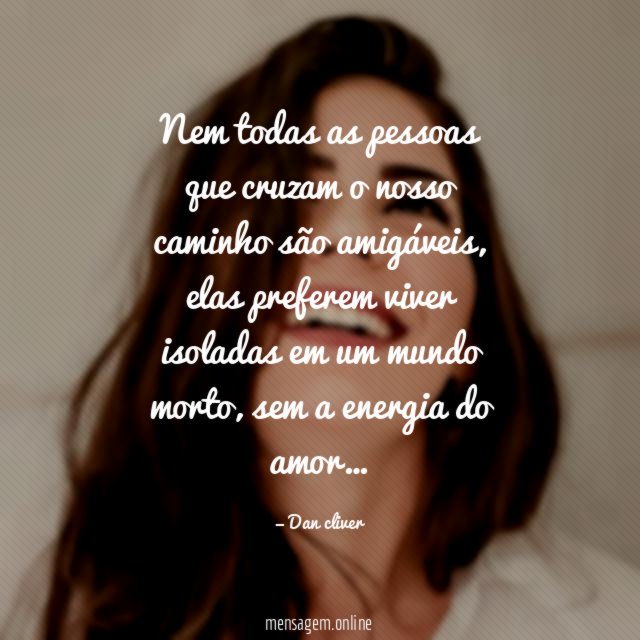 Nem todas as pessoas que cruzam o nosso