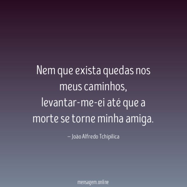 Nem que exista quedas nos meus caminhos