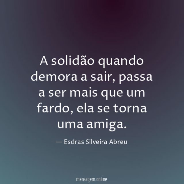 A solidão quando demora a sair