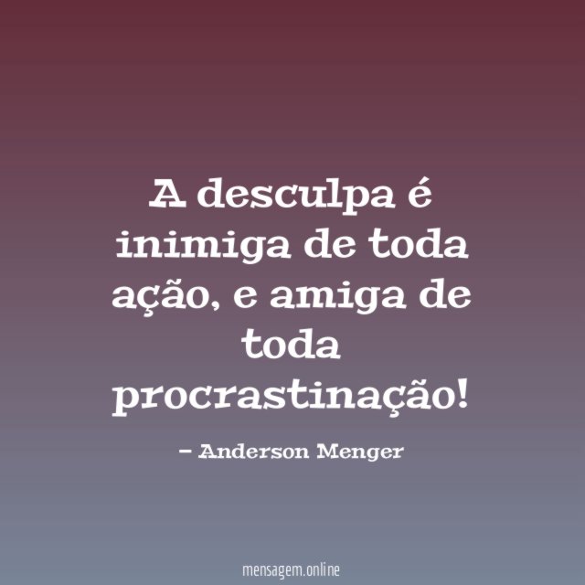 A desculpa é inimiga de toda ação