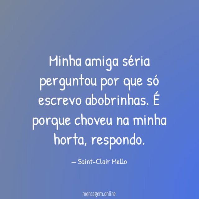 Minha amiga séria perguntou por que só escrevo abobrinhas