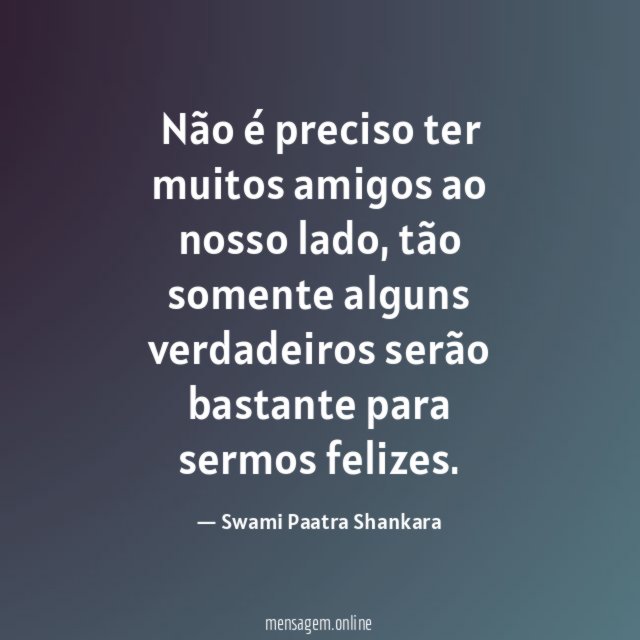 Não é preciso ter muitos amigos ao nosso lado