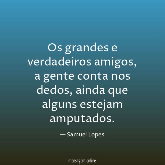 Os grandes e verdadeiros amigos