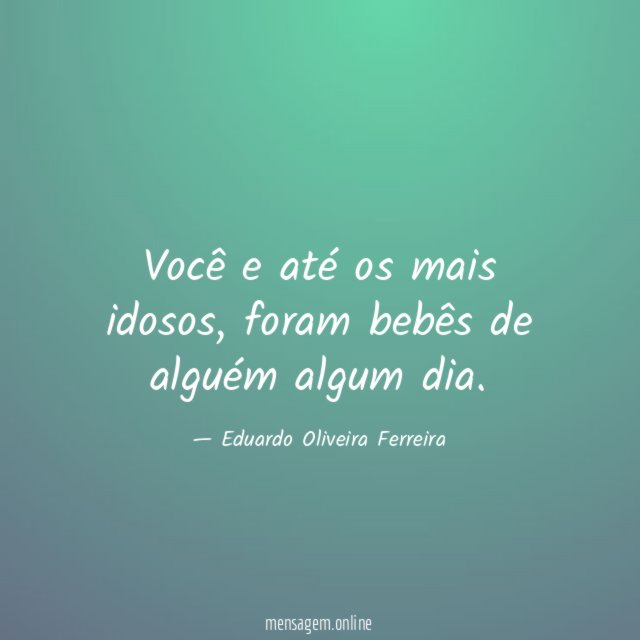 Você e até os mais idosos