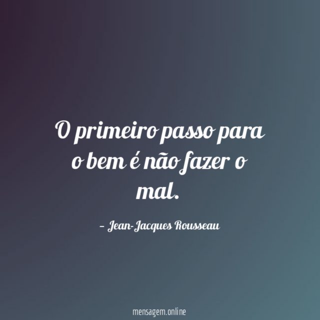 O primeiro passo para o bem é não fazer o mal