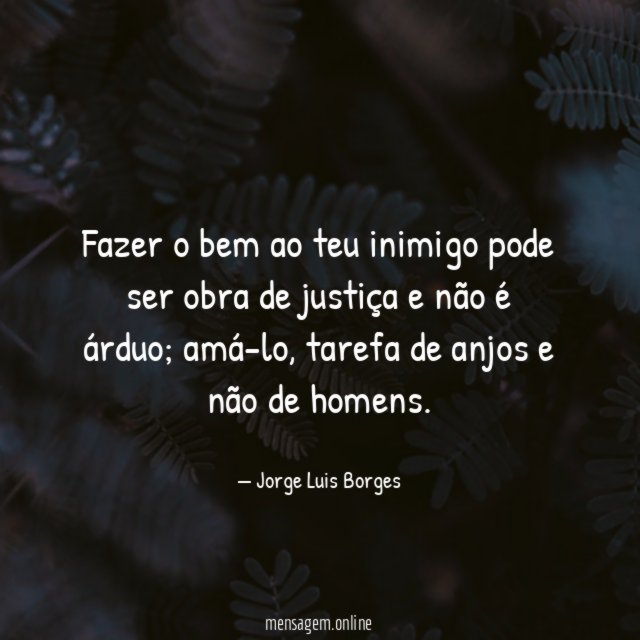 Fazer o bem ao teu inimigo pode ser