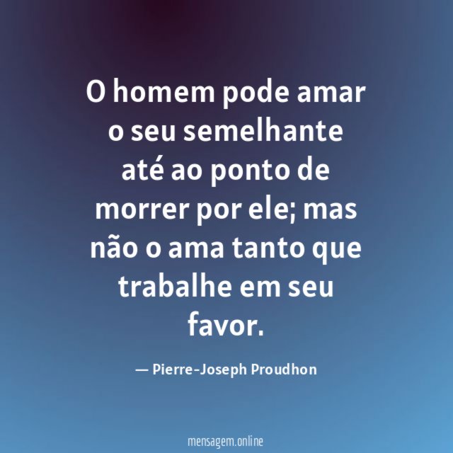 O homem pode amar o seu semelhante até