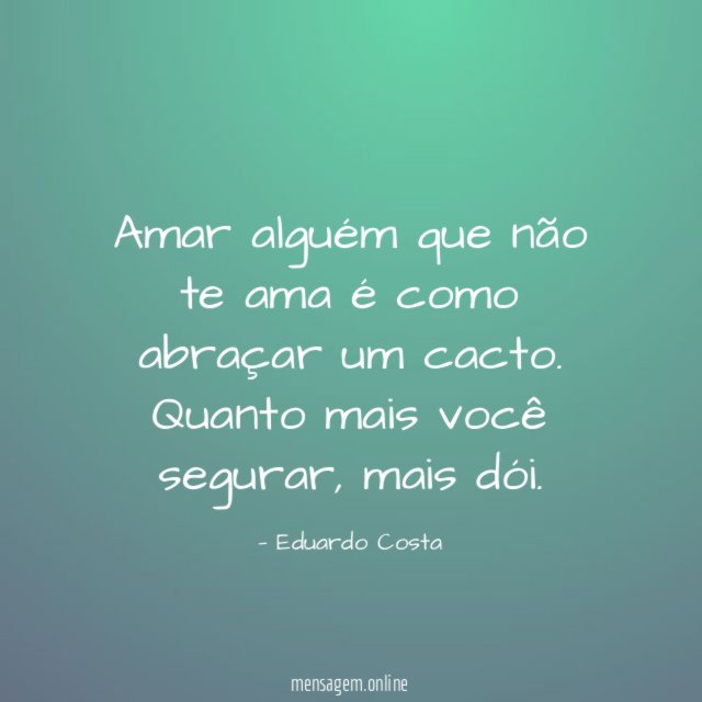 Amar alguém que não te ama é como