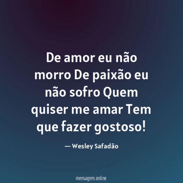 De amor eu não morro De paixão eu não