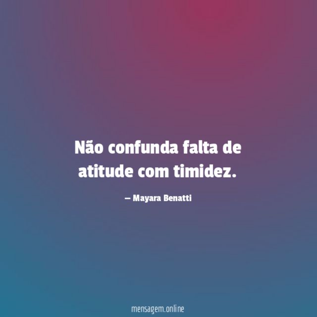 Não confunda falta de atitude com timidez