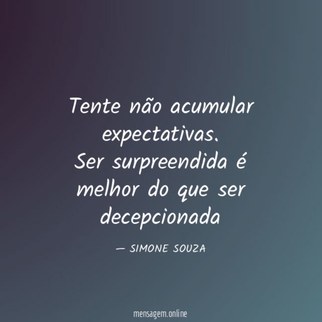 Tente não acumular expectativas
