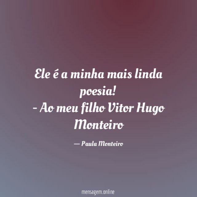 Ele é a minha mais linda poesia!