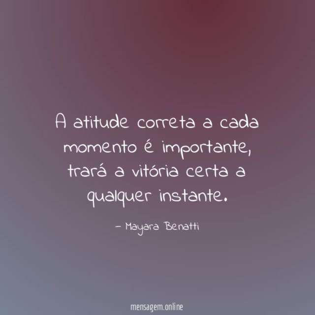 A atitude correta a cada momento é importante