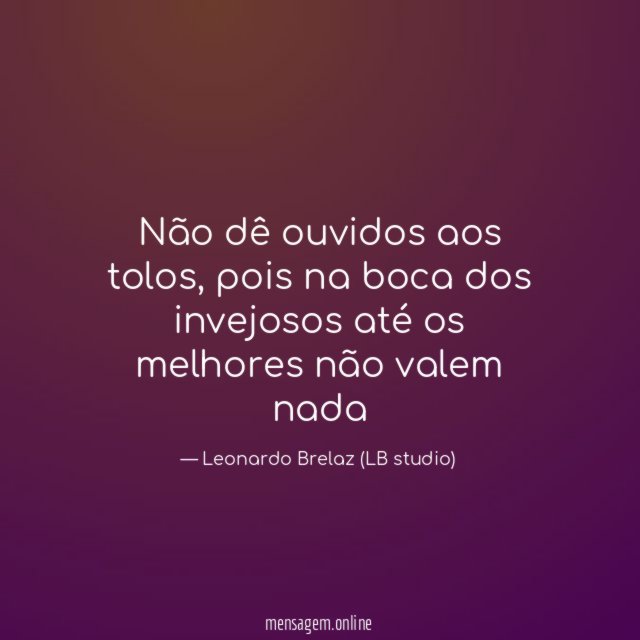 Não dê ouvidos aos tolos